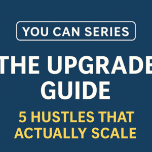 The Upgrade Guide: 5 Hustles That Actually Scale