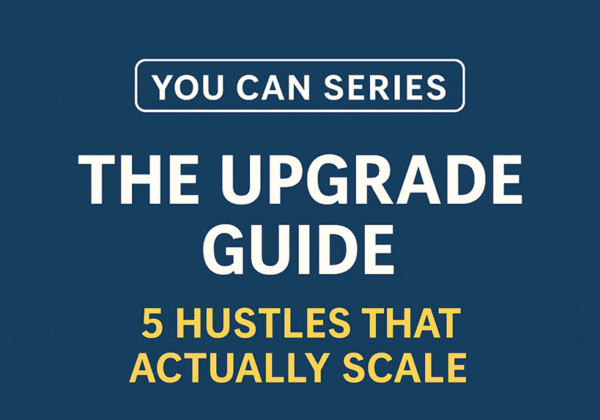 The Upgrade Guide: 5 Hustles That Actually Scale